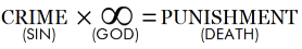 [CRIME (SIN)] x [∞ (GOD)] = [PUNISHMENT (DEATH)]